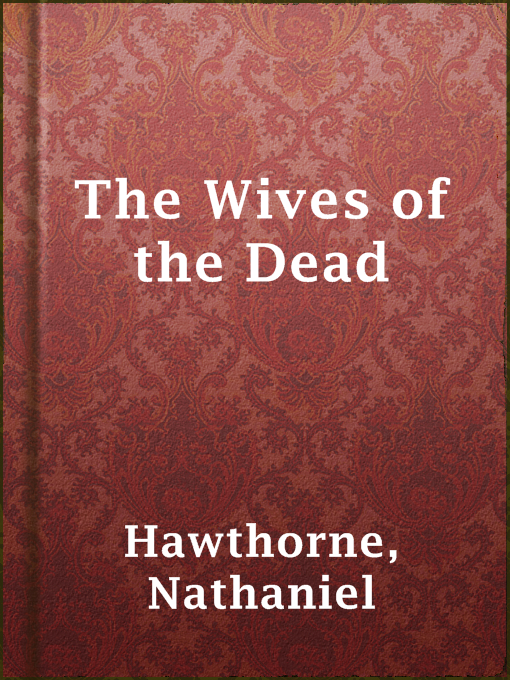 Title details for The Wives of the Dead by Nathaniel Hawthorne - Wait list